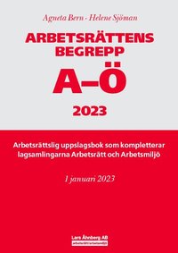 bokomslag Arbetsrättens begrepp A-Ö 2023 : Arbetsrättslig uppslagsbok som kompletterar lagsamlingarna Arbetsrätt och Arbetsmiljö