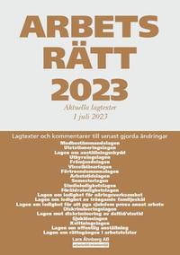 bokomslag Arbetsrätt 2023 : aktuella lagtexter 1 juli 2023 - lagtexter och kommentarer till senast gjorda ändringar