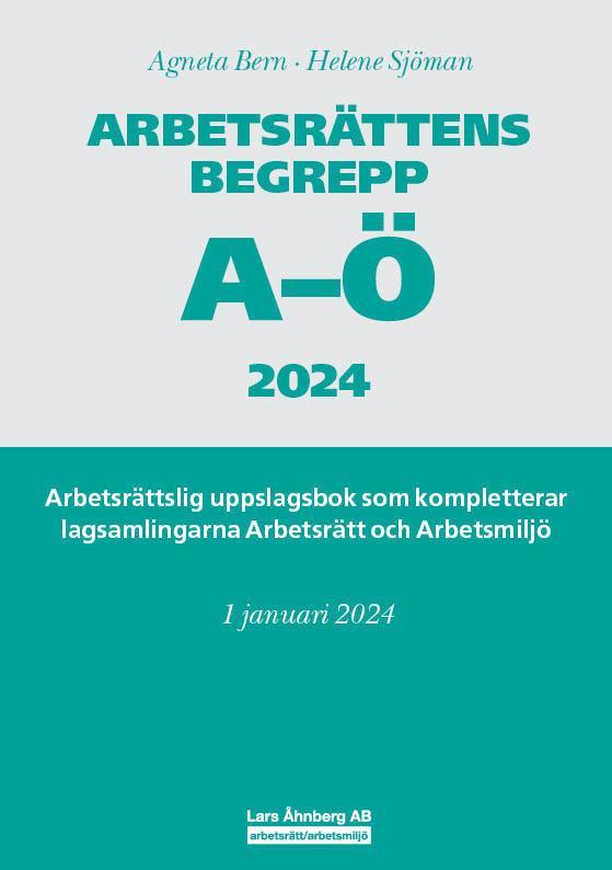 Arbetsrättens begrepp A-Ö 2024 : arbetsrättslig uppslagsbok som kompletterar lagsamlingarna Arbetsrätt och Arbetsmiljö 1