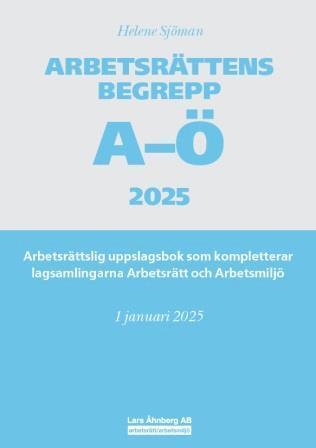 bokomslag Arbetsrättens begrepp A-Ö 2025 : arbetsrättslig uppslagsbok som kompletterar lagsamlingarna Arbetsrätt och Arbetsmiljö