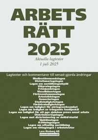 bokomslag Arbetsrätt 2025 : aktuella lagtexter 1 juli 2025 - lagtexter och kommentarer till senast gjorda ändringar