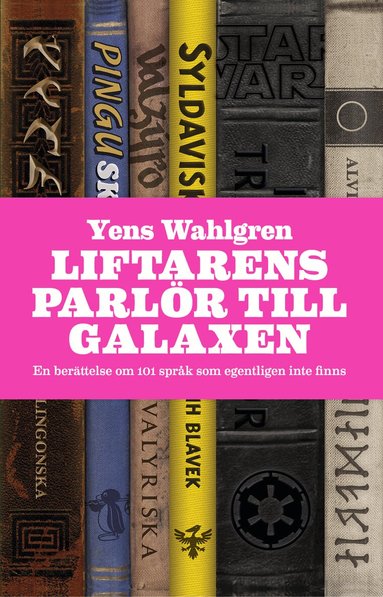 Yens Wahlgren - Liftarens parlör till galaxen : en berättelse om 101 språk som egentligen inte finns, Inbunden