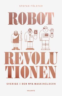bokomslag Robotrevolutionen : Sverige i den nya maskinåldern