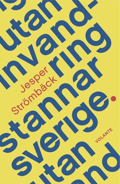 Jesper Strömbäck - Utan invandring stannar Sverige, Inbunden