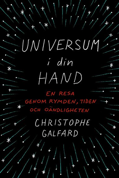 Christophe Galfard - Universum i din hand : en resa genom rymden, tiden och oändligheten, Inbunden
