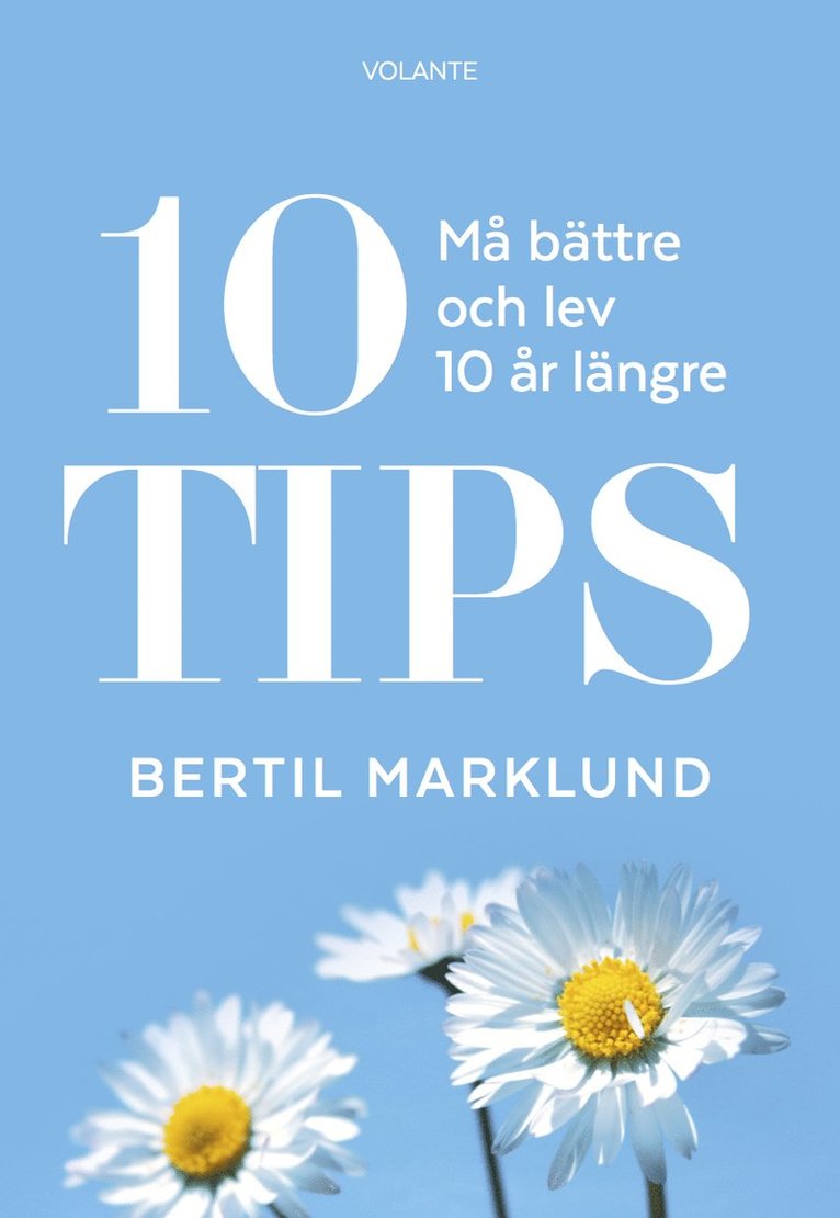 Bertil Marklund - 10 Tips : må bättre och lev 10 år längre, Inbunden