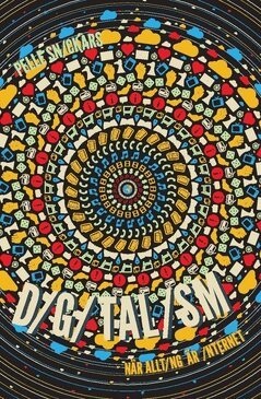Pelle Snickars - Digitalism : när allting är internet, Inbunden