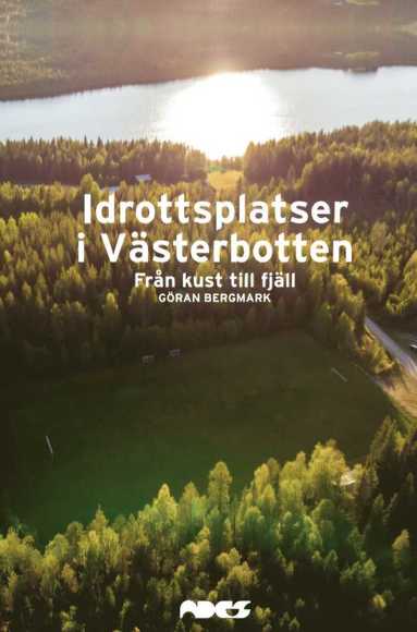 bokomslag Idrottsplatser i Västerbotten - Från kust till fjäll