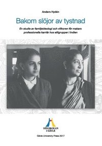 bokomslag Bakom slöjor av tystnad : en studie av familjeideologi och villkoren för makars professionella karriär hos elitgrupper i Indien