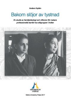 Bakom slöjor av tystnad : en studie av familjeideologi och villkoren för makars professionella karriär hos elitgrupper i Indien 1