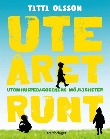 Titti Olsson - Ute året runt : utomhuspedagogikens möjligheter, Häftad