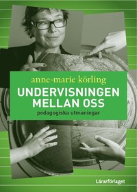 bokomslag Undervisningen mellan oss : pedagogiska utmaningar