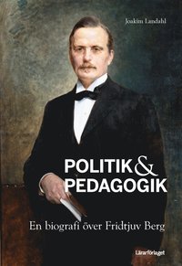 bokomslag Politik & pedagogik : en biografi över Fridtjuv Berg