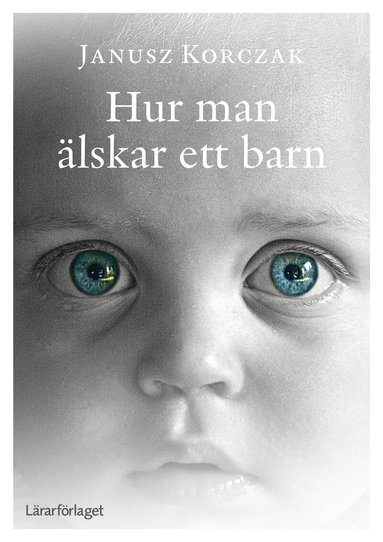 Janusz Korczak - Hur man älskar ett barn, Häftad