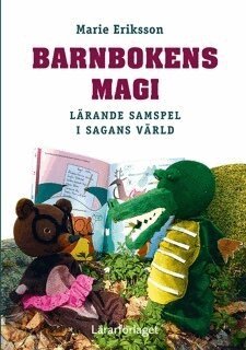 Marie Eriksson - Barnbokens magi : lärande samspel i sagans värld, Häftad