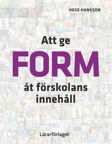 Hege Hansson - Att ge form åt förskolans innehåll, Häftad