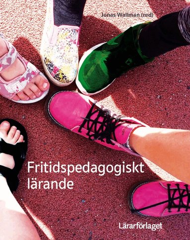 Jonas Wallman, Mikael Andersson, Åsa Anevik, Evy Dahlin, Helene Elvstrand, Anneli Hippinen Ahlgren, Line Isaksson, Olof Jonsson, Marie Karlsson, Andréas Nyberg, Ricardo Pousette, Alexander Skytte - Fritidspedagogiskt lärande, Häftad