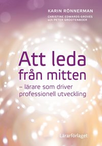 bokomslag Att leda från mitten : lärare som driver professionell utveckling