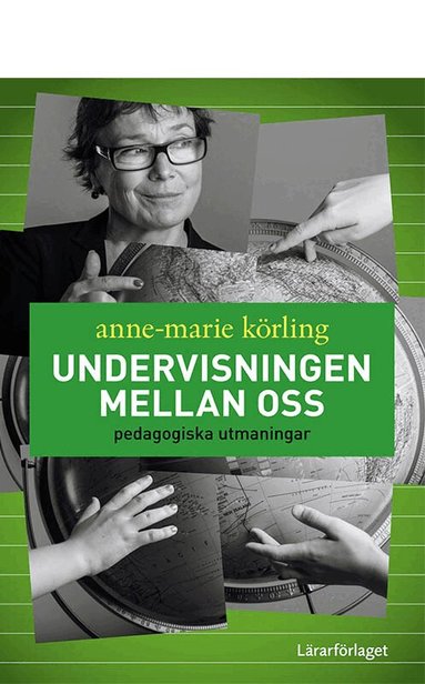 Anne-Marie Körling - Undervisningen mellan oss : pedagogiska utmaningar, Häftad
