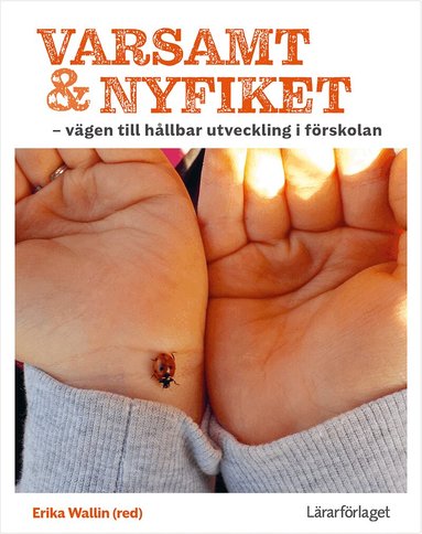 Varsamt och nyfiket : vägen till hållbar utveckling i förskolan, Häftad