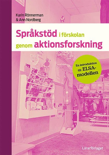 Språkstöd i förskolan genom aktionsforskning : en introduktion till ELSA-modellen 1