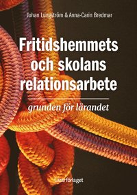 bokomslag Fritidshemmets och skolans relationsarbete : grunden för lärandet