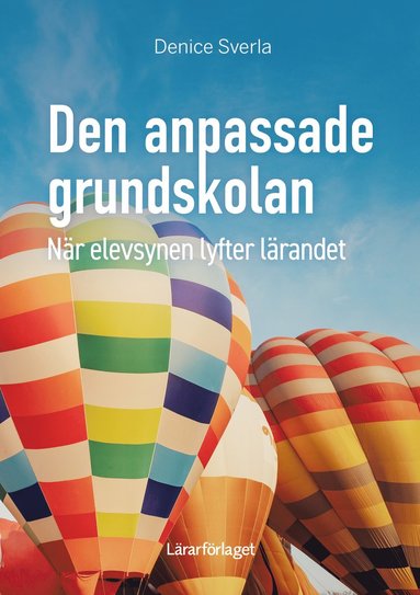 bokomslag Den anpassade grundskolan : när elevsynen lyfter lärandet