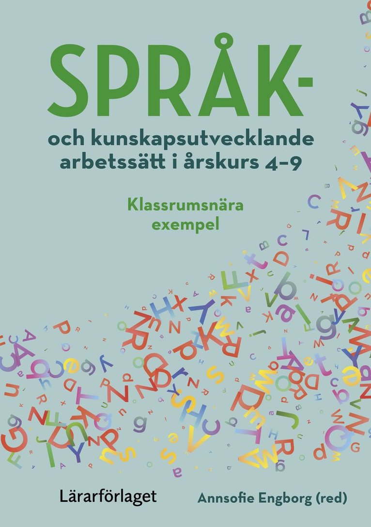 Språk- och kunskapsutvecklande arbetssätt i årskurs 4-9 : klassrumsnära exempel, Häftad