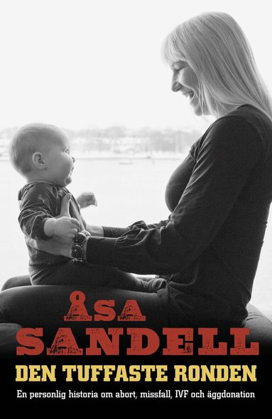 Åsa Sandell - Den tuffaste ronden : en personlig historia om abort, missfall, IVF och äggdonation, Inbunden