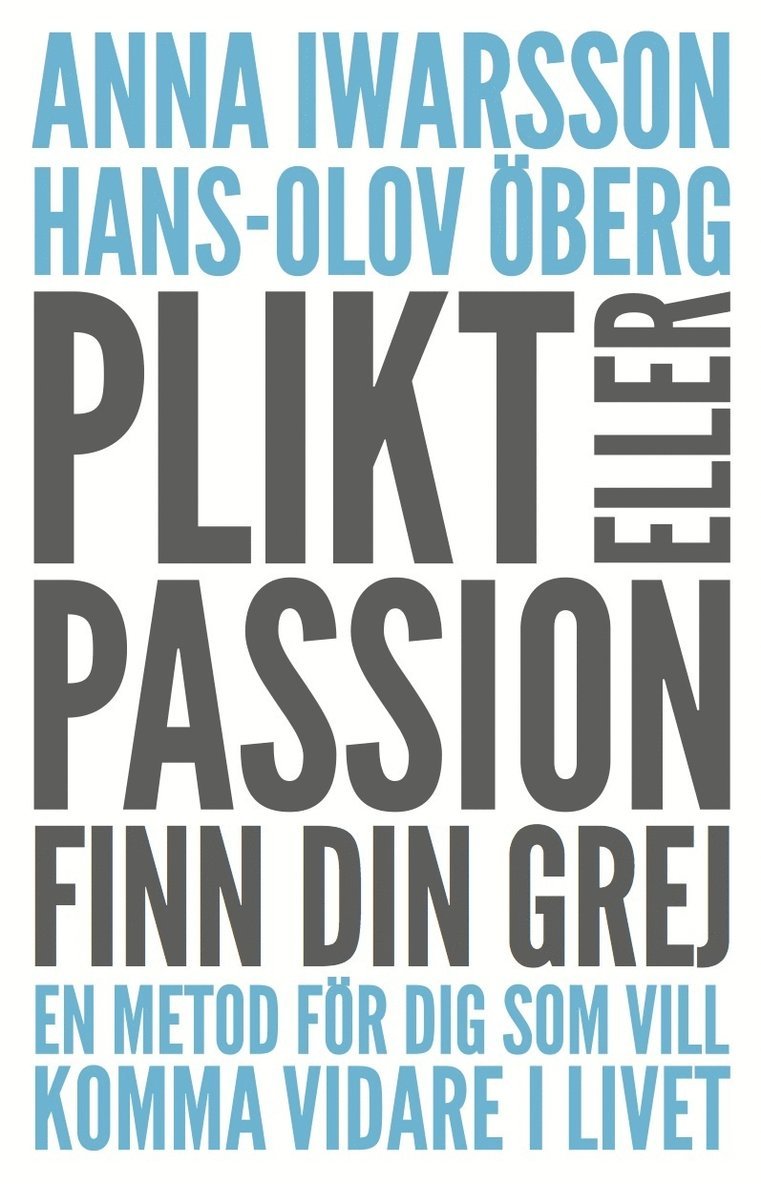 Plikt eller passion : finn din grej - en metod för dig som vill komma vidare i livet 1