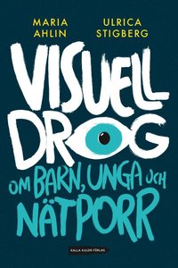 bokomslag Visuell drog : om barn, unga och nätporr