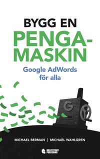 bokomslag Bygg en pengamaskin : Google AdWords för alla
