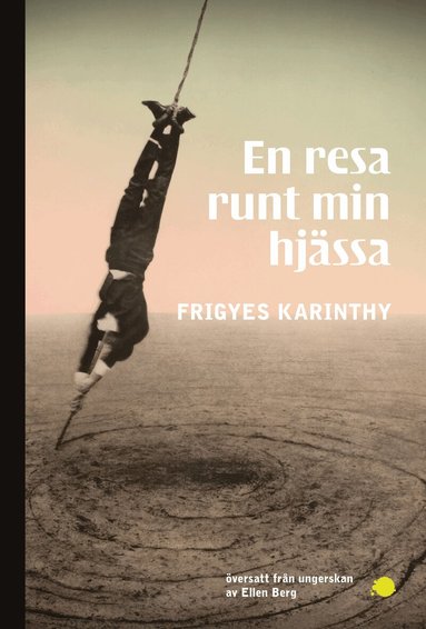 Frigyes Karinthy - En resa runt min hjässa, Häftad