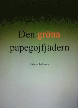 Helena Isaksson - Den gröna papegojfjädern, Häftad