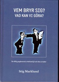 bokomslag Vem bryr sig? : vad kan vi göra? : en bok om dålig psykosocial arbetsmiljö på grund av psykpater, mobbing, kränkningar, stess och livsfarlig ledning
