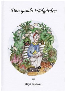 Anja Norman - Den gamla trädgården, Inbunden