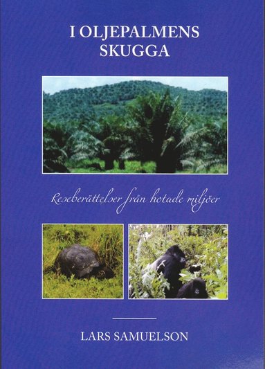 bokomslag I oljepalmens skugga : reseberättelser från hotade miljöer
