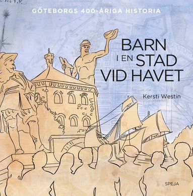Kersti Westin - Barn i en stad vid havet : Göteborgs 400-åriga historia, Inbunden