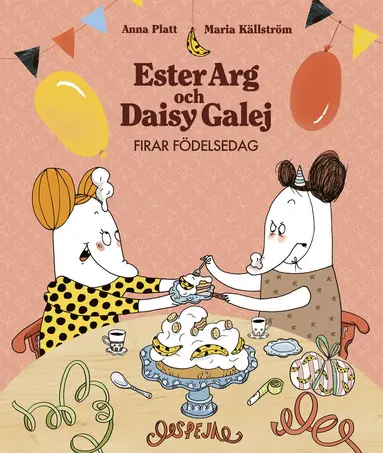 Anna Platt, Maria Källström - Ester Arg och Daisy Galej firar födelsedag, Inbunden