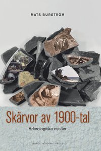 bokomslag Skärvor av 1900-tal : arkeologiska essäer