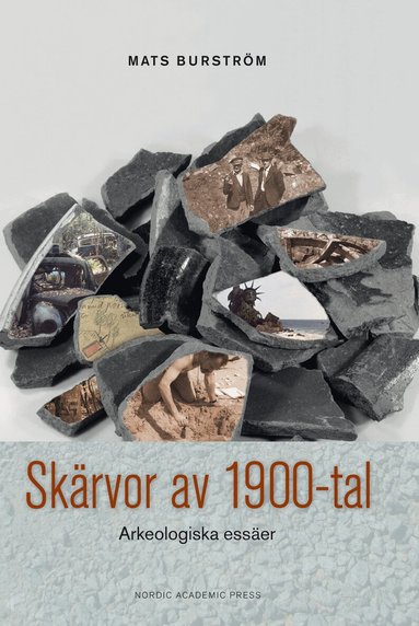 Mats Burström - Skärvor av 1900-tal : arkeologiska essäer, Inbunden
