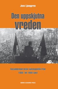 bokomslag Den uppskjutna vreden : socialdemoktratisk känslopolitik från 1880- till 1980-talet