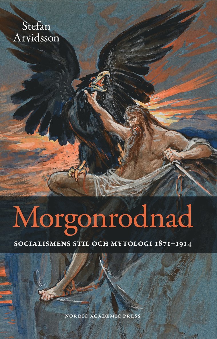 Stefan Arvidsson - Morgonrodnad : socialismens stil och mytologi 1871-1914, Inbunden