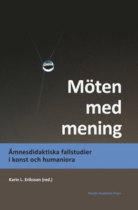 bokomslag Möten med mening : ämnesdidaktiska fallstudier i konst och humaniora