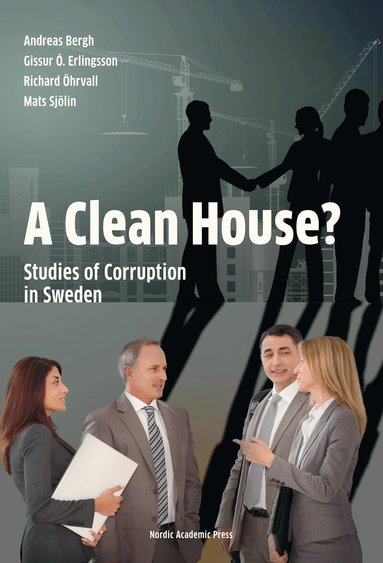 Andreas Bergh, Gissur Ó. Erlingsson, Richard Öhrvall, Mats Sjölin - A Clean House? : studies of corruption in Sweden, Inbunden