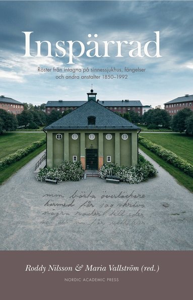 Roddy Nilsson, Maria Vallström, Annika Berg, Katarina Bernhardsson, Marie Clark Nelson, Viktor Englund, Renée Frangeur, Staffan Förhammar, Lars Garpenberg, Karin Johannisson, Cecilia Riving, Frida Wikström - Inspärrad : röster från intagna på sinnessjukhus, fängelser och andra anstalter, Inbunden