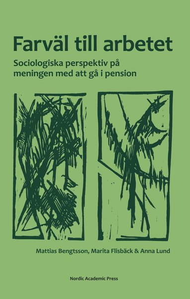 bokomslag Farväl till arbetet : sociologiska perspektiv på meningen med att gå i pension