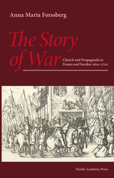 bokomslag The Story of War: Church and Propaganda in France and Sweden 1610-1710