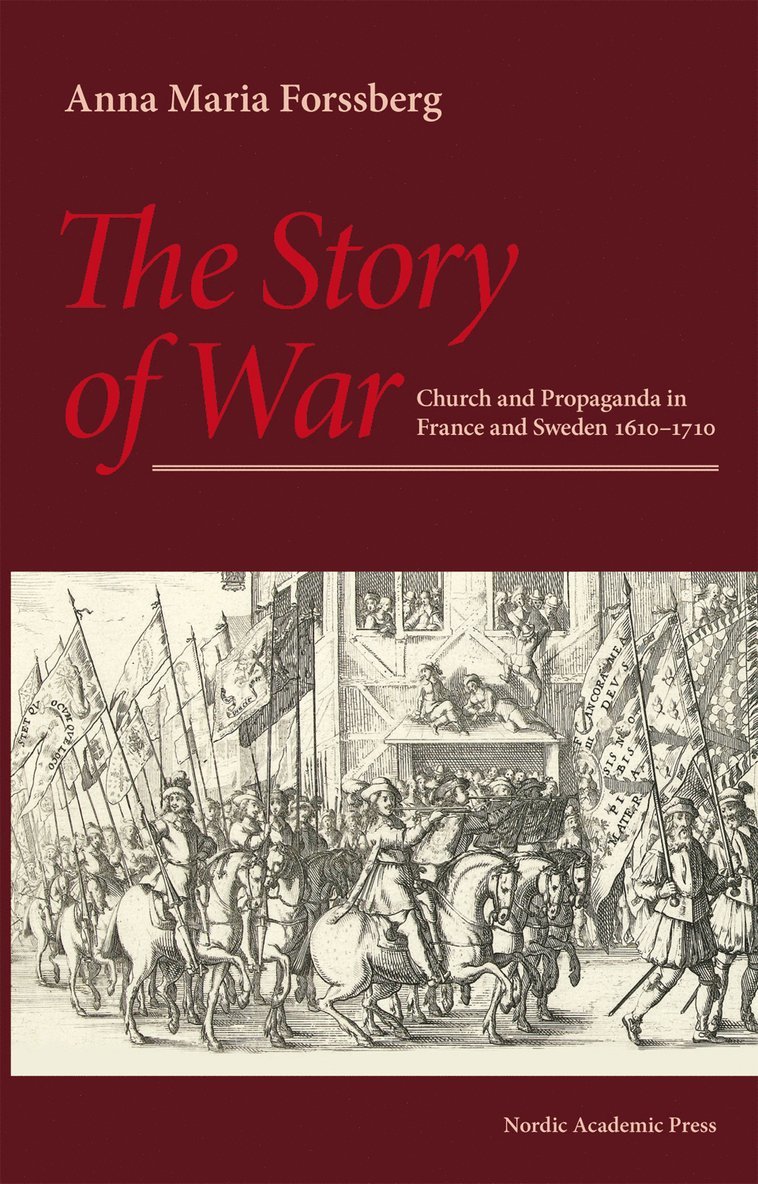 The story of war :  church and propaganda in France and Sweden in 1610-1710 1