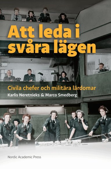 Karlis Neretnieks, Marco Smedberg - Att leda i svåra lägen : civila chefer och militära lärdomar, Häftad